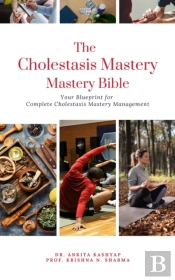 Cholestasis Mastery Bible: Your Blueprint For Complete Cholestasis Management