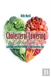 Cholesterol Lowering Cookbooks: Superfoods And Dairy Free For A Low Cholesterol Diet