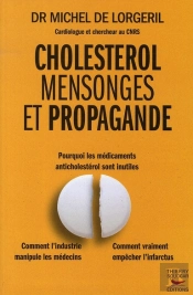 Cholestérol, Mensonges Et Propagande ; Pourquoi Les Médicaments Sont Inutiles ; Comment L'Industrie Manipule Les Médecins, Comment Vraiment Empêcher L'Infarctus