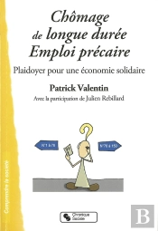 Chômage De Longue Durée - Emploi Précaire ; Plaidoyer Pour Une Économie Solidaire