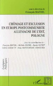 Chômage Et Exclusion En Europe Postcommuniste ; Allemagne De L'Est, Pologne