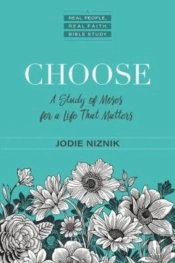 Choose Â€“ A Study Of Moses For A Life That Matters