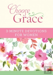 Choose Grace: 3-Minute Devotions For Women