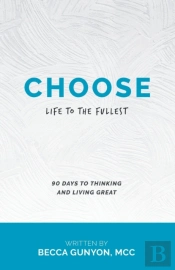 Choose: Life To The Fullest 90 Days To T