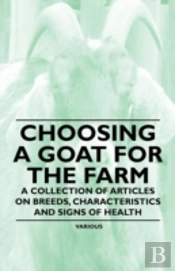 Choosing A Goat For The Farm - A Collection Of Articles On Breeds, Characteristics And Signs Of Health