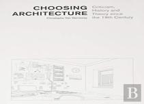 Choosing Architecture Â€“ Criticism, History And Theory Since The 19th Century