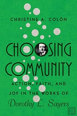 Bertrand.pt - Choosing Community Â€“ Action, Faith, And Joy In The Works Of Dorothy L. Sayers