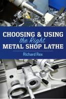 Choosing & Using The Right Metal Shop Lathe