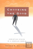 Choosing The Good Â€“ Christian Ethics In A Complex World