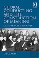 Choral Conducting And The Construction Of Meaning