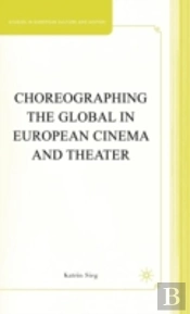 Choreographing The Global In European Cinema And Theater