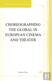 Choreographing The Global In European Cinema And Theater