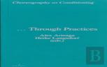 Choreography As Conditioning Â€¦ Through Practices