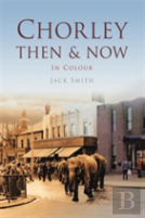 Chorley Then & Now
