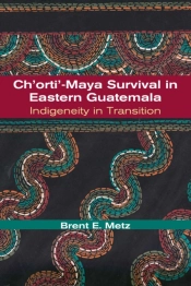 Ch'Orti'-Maya Survival In Eastern Guatemala