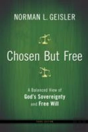 Chosen But Free Â€“ A Balanced View Of God`S Sovereignty And Free Will