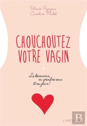 Chouchoutez Votre Vagin ; Le Découvrir, En Prendre Soin Et En Jouir !