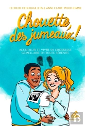 Chouette, Des Jumeaux ! Accueillir Et Vivre Sa Grossesse Gémellaire En Toute Sérénité