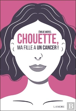 Bertrand.pt - Chouette, Ma Fille A Un Cancer !