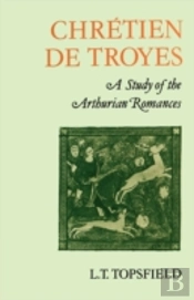 Chretien De Troyes: A Study Of The Arthurian Romances