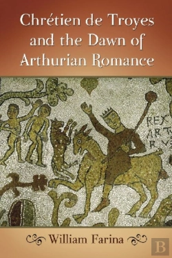 Bertrand.pt - Chretien De Troyes And The Dawn Of Arthurian Romance