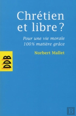 Bertrand.pt - Chrétien Et Libre ? ; Pour Une Vie Morale 100% Matière Grâce