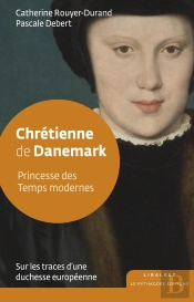 Chrétienne De Danemark : Princesse Des Temps Modernes