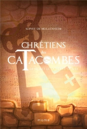 Chrétiens Des Catacombes : Le Secret De La Pierre Gravée
