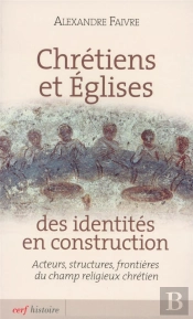 Chretiens Et Eglise : Des Identites En C Onstruction