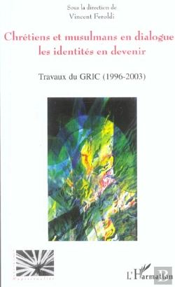Bertrand.pt - Chretiens Et Musulmans En Dialogue ; Les Identites En Devenir ; Travaux Du Gric, 1996-2003