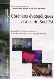 Chrétiens Évangéliques D'Asie Du Sud-Est ; Expériences Locales D'Une Ferveur Conquérante