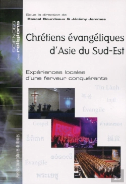 Bertrand.pt - Chrétiens Évangéliques D'Asie Du Sud-Est ; Expériences Locales D'Une Ferveur Conquérante