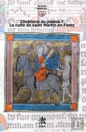 Chrétiens Ou Païens ? Le Culte De Saint Martin En Forez