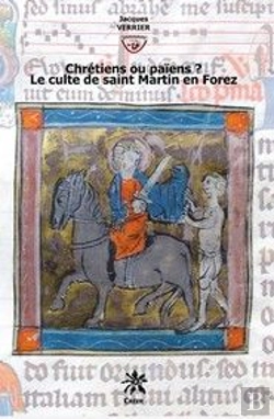 Bertrand.pt - Chrétiens Ou Païens ? Le Culte De Saint Martin En Forez