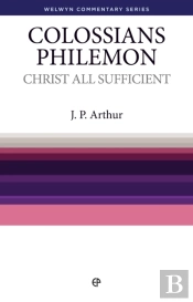 Christ All Sufficient - Colossians & Philemon : Colossians And Philemon Simply Explained