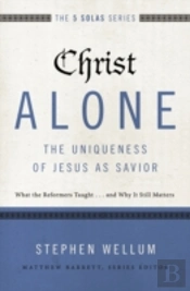 Christ Alone---The Uniqueness Of Jesus As Savior