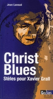 Christ Blues ; Stèles Pour Xavier Grall
