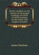 Christ Crucified Or, The Marrow Of The Gospel