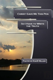 Christ Gave Me This Pen: So I Have To Write The Truth