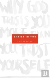 Christ In You Â€“ Why God Trusts You More Than You Trust Yourself