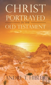 Christ Portrayed In The Old Testament
