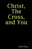 Christ, The Cross, And You