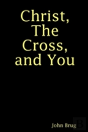 Christ, The Cross, And You