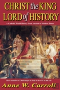 Bertrand.pt - Christ The King Lord Of History: A Catholic World History From Ancient To Modern Times
