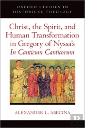 Christ, The Spirit, And Human Transformation In Gregory Of Nyssa'S In Canticum Canticorum