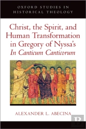 Christ, The Spirit, And Human Transformation In Gregory Of Nyssa'S In Canticum Canticorum