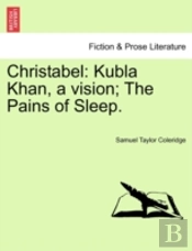 Christabel: Kubla Khan, A Vision; The Pa