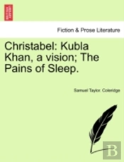 Christabel: Kubla Khan, A Vision; The Pa