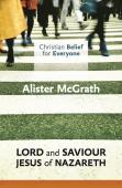 Christian Belief For Everyone: Lord And Saviour: Jesus Of Nazareth