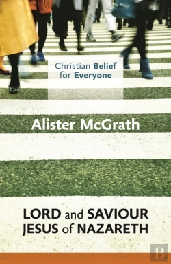 Bertrand.pt - Christian Belief For Everyone: Lord And Saviour: Jesus Of Nazareth
